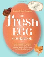 The Fresh Egg Cookbook: From Chicken to Kitchen, Recipes for Using Eggs from Farmers' Markets, Local
