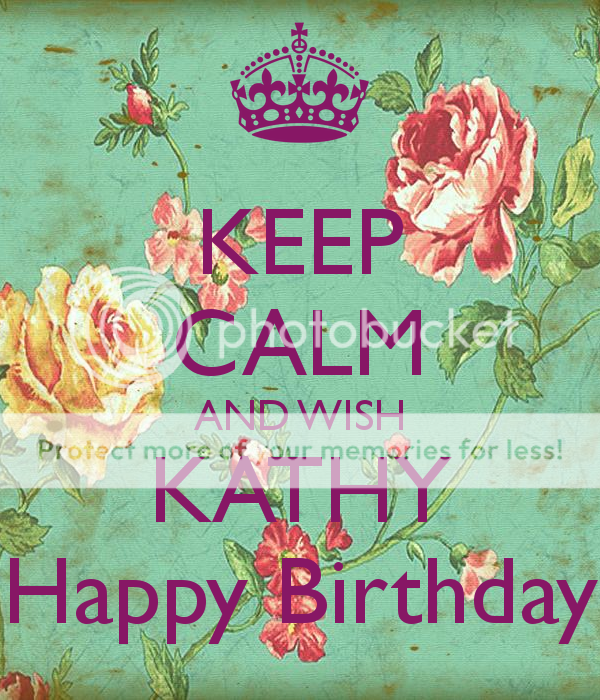 keep-calm-and-wish-kathy-happy-birthday_zpsd447ff0a.png