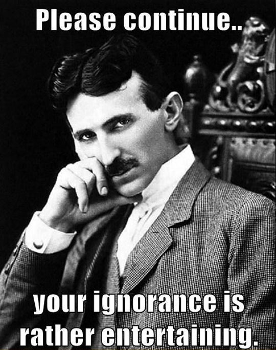 funny-Nikola-Tesla-entertaining-ignorance-meme1.jpg
