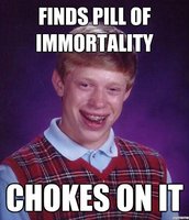 bad-luck-brian-meme-pill-of-immortality.jpg