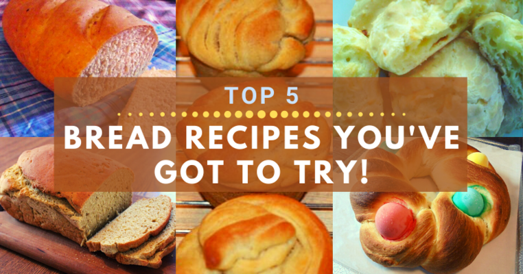 Top 5 Bread Recipes You've Got To Try!