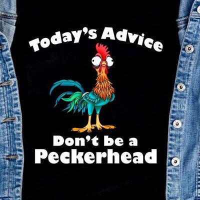 Today S Advice Don T Be A Peckerhead Chicken Funny Shirt.jpeg