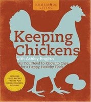 Homemade Living: Keeping Chickens with Ashley English: All You Need to Know to Care for a Happy, Hea