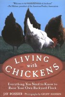 Living with Chickens: Everything You Need to Know to Raise Your Own Backyard Flock