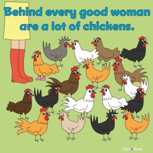 Behind every good woman are a lot of chickens!