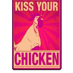 Kiss your chicken!