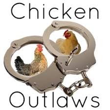 When they Outlaw chickens only Outlaws will have chickens!