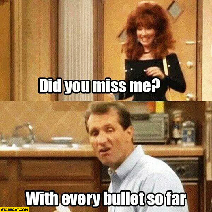 did-you-miss-me-with-every-bullet-so-far-bundy.jpg